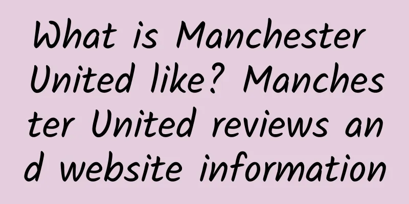 What is Manchester United like? Manchester United reviews and website information