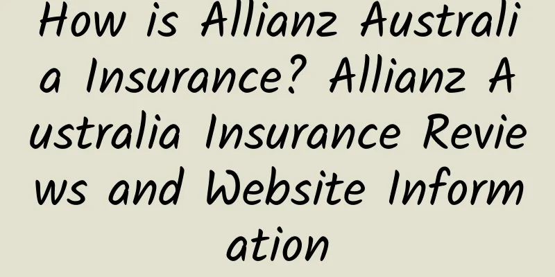 How is Allianz Australia Insurance? Allianz Australia Insurance Reviews and Website Information