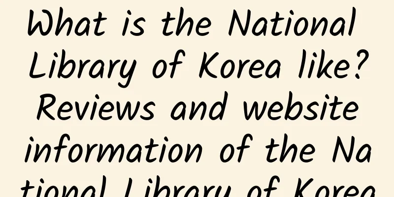What is the National Library of Korea like? Reviews and website information of the National Library of Korea