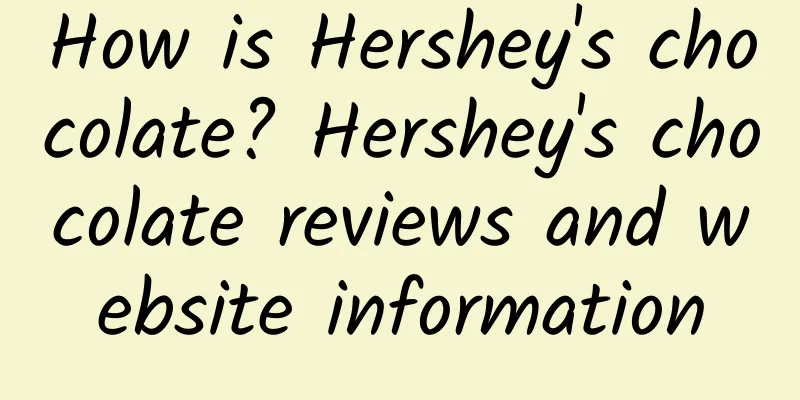 How is Hershey's chocolate? Hershey's chocolate reviews and website information