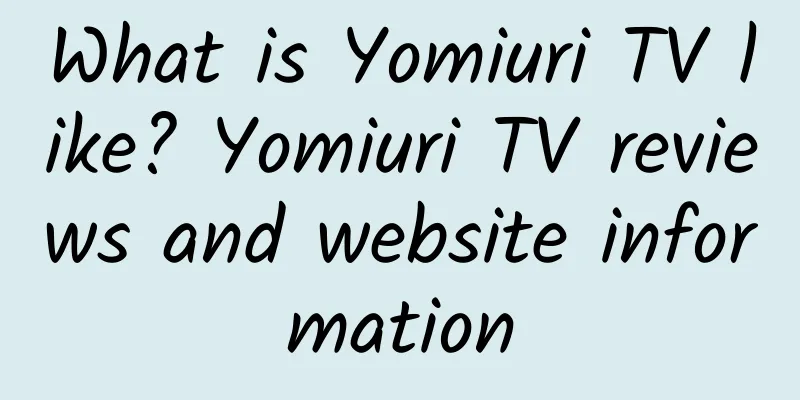 What is Yomiuri TV like? Yomiuri TV reviews and website information