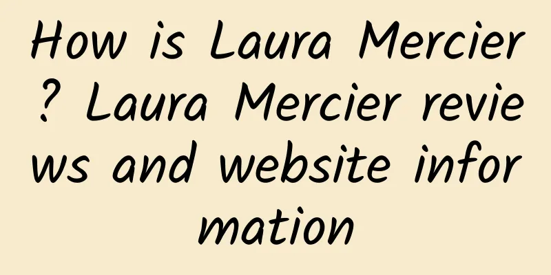 How is Laura Mercier? Laura Mercier reviews and website information