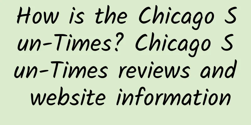 How is the Chicago Sun-Times? Chicago Sun-Times reviews and website information