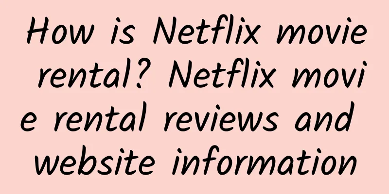 How is Netflix movie rental? Netflix movie rental reviews and website information