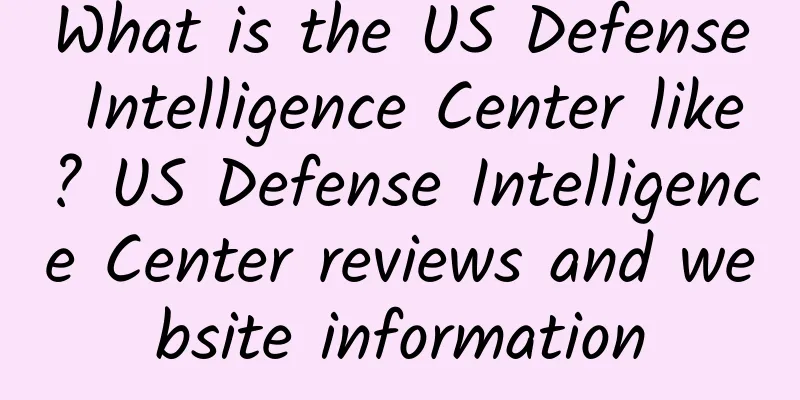 What is the US Defense Intelligence Center like? US Defense Intelligence Center reviews and website information