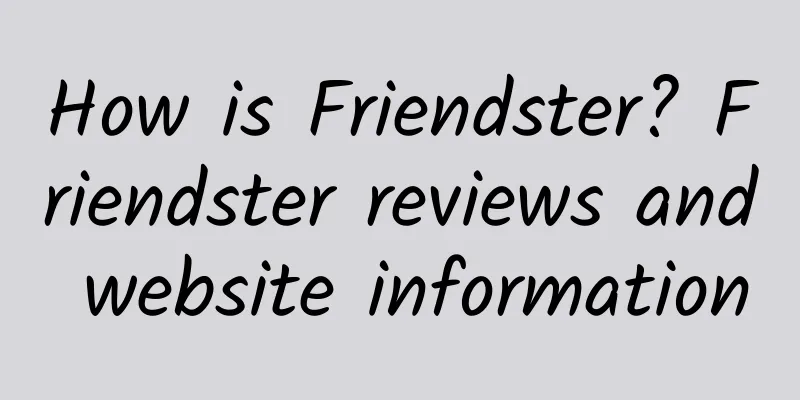 How is Friendster? Friendster reviews and website information