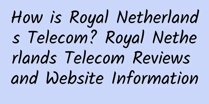 How is Royal Netherlands Telecom? Royal Netherlands Telecom Reviews and Website Information