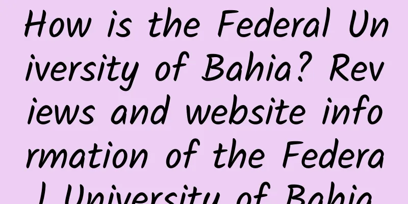 How is the Federal University of Bahia? Reviews and website information of the Federal University of Bahia