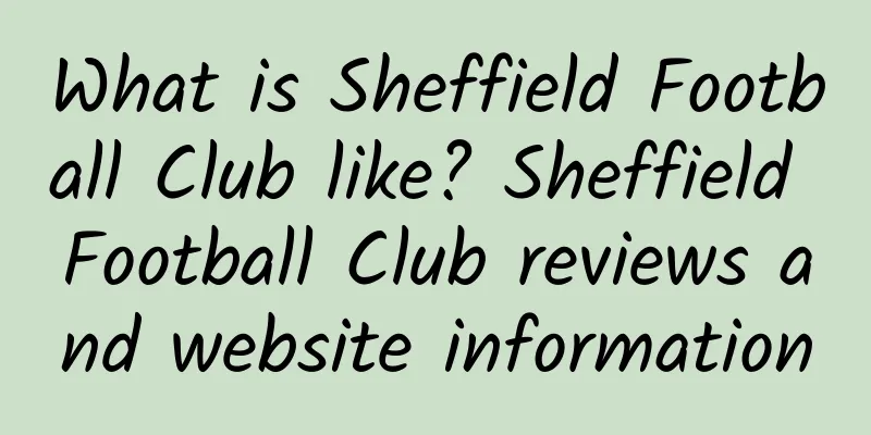 What is Sheffield Football Club like? Sheffield Football Club reviews and website information