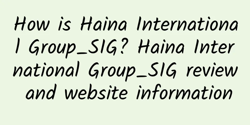 How is Haina International Group_SIG? Haina International Group_SIG review and website information