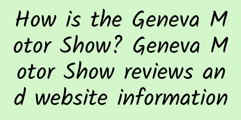 How is the Geneva Motor Show? Geneva Motor Show reviews and website information