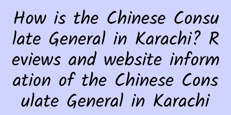 How is the Chinese Consulate General in Karachi? Reviews and website information of the Chinese Consulate General in Karachi