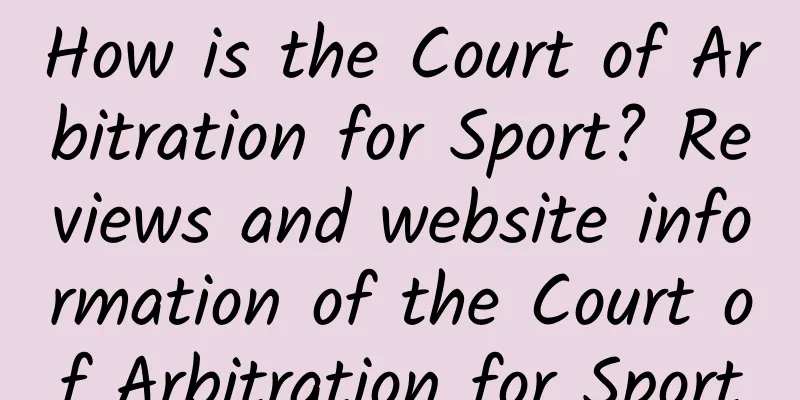How is the Court of Arbitration for Sport? Reviews and website information of the Court of Arbitration for Sport