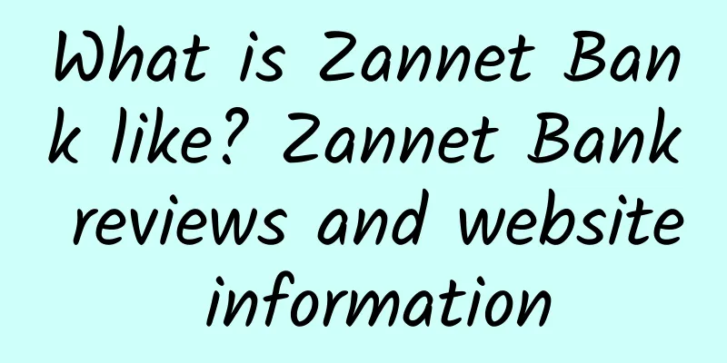 What is Zannet Bank like? Zannet Bank reviews and website information