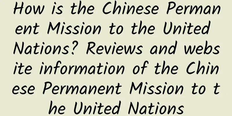 How is the Chinese Permanent Mission to the United Nations? Reviews and website information of the Chinese Permanent Mission to the United Nations