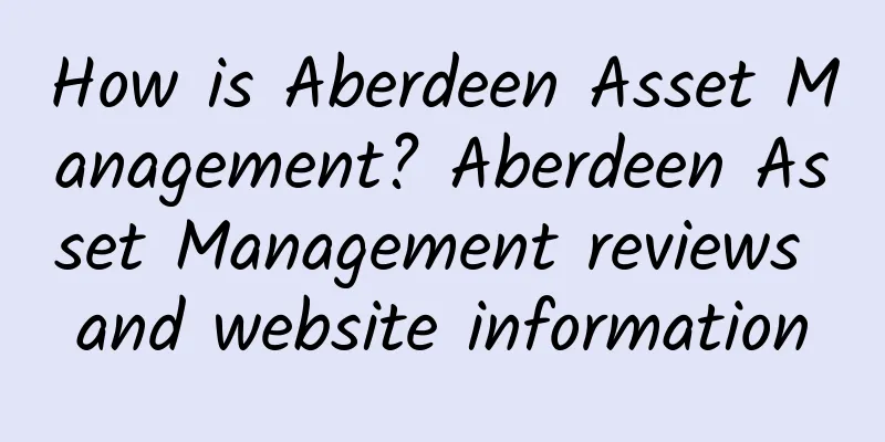 How is Aberdeen Asset Management? Aberdeen Asset Management reviews and website information