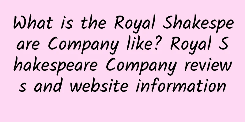 What is the Royal Shakespeare Company like? Royal Shakespeare Company reviews and website information