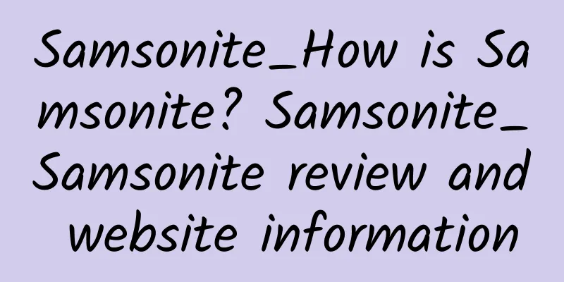 Samsonite_How is Samsonite? Samsonite_Samsonite review and website information