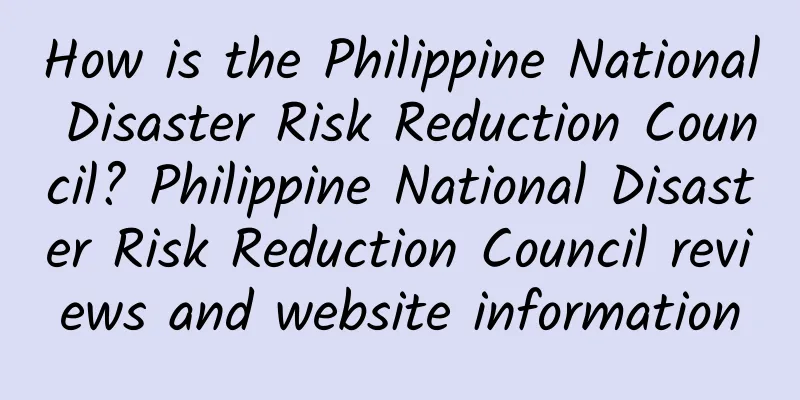 How is the Philippine National Disaster Risk Reduction Council? Philippine National Disaster Risk Reduction Council reviews and website information