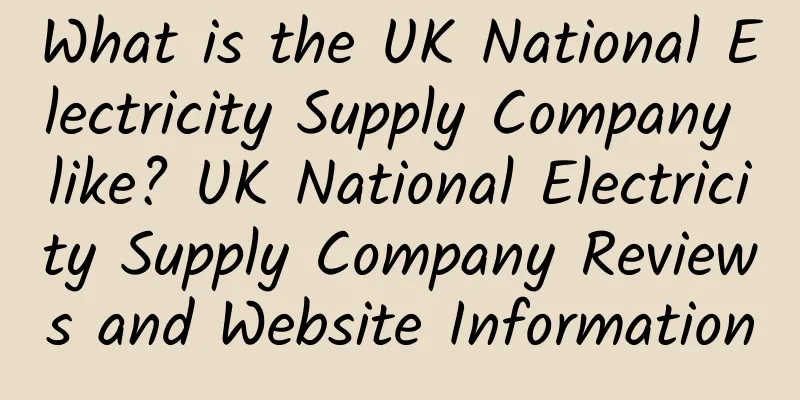 What is the UK National Electricity Supply Company like? UK National Electricity Supply Company Reviews and Website Information