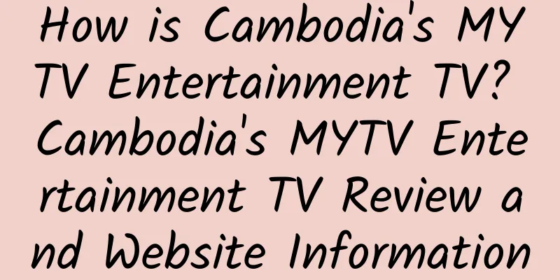 How is Cambodia's MYTV Entertainment TV? Cambodia's MYTV Entertainment TV Review and Website Information