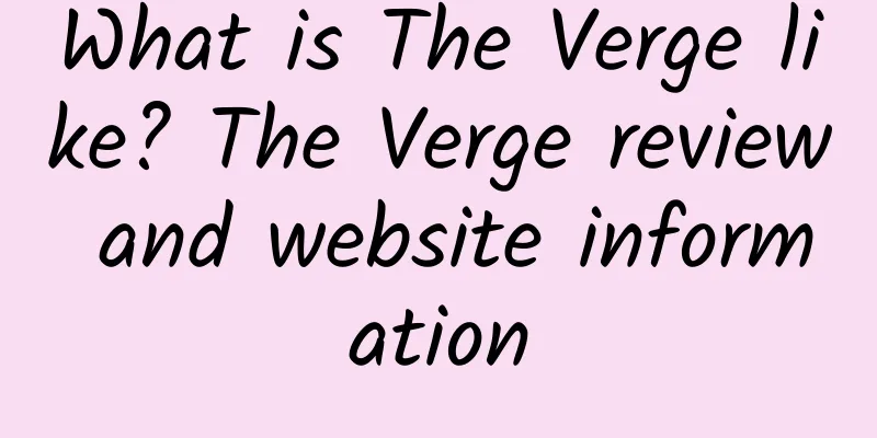 What is The Verge like? The Verge review and website information
