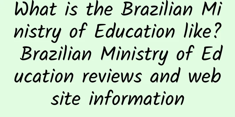 What is the Brazilian Ministry of Education like? Brazilian Ministry of Education reviews and website information