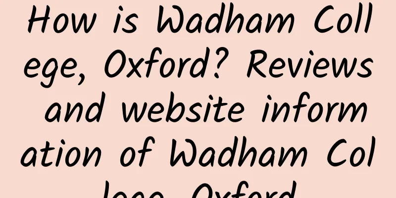 How is Wadham College, Oxford? Reviews and website information of Wadham College, Oxford