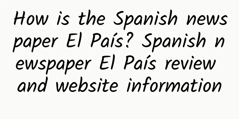 How is the Spanish newspaper El País? Spanish newspaper El País review and website information