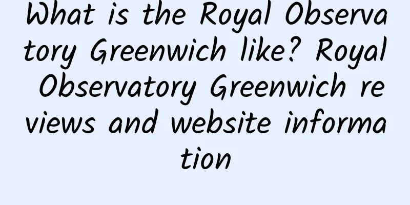 What is the Royal Observatory Greenwich like? Royal Observatory Greenwich reviews and website information