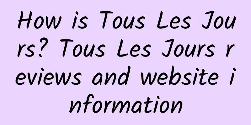 How is Tous Les Jours? Tous Les Jours reviews and website information