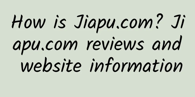 How is Jiapu.com? Jiapu.com reviews and website information
