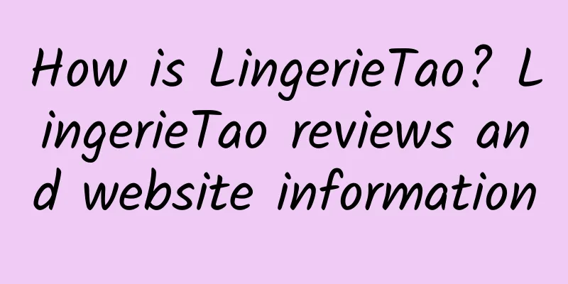 How is LingerieTao? LingerieTao reviews and website information