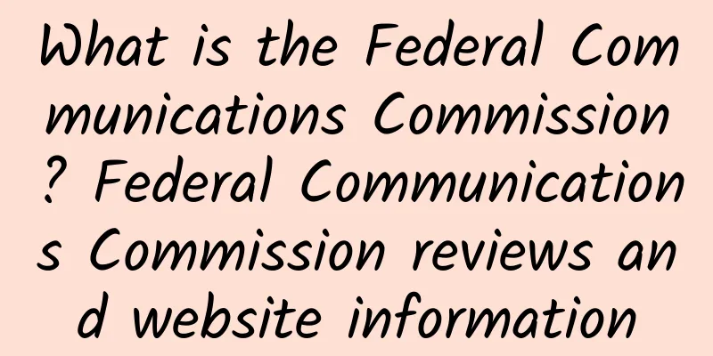 What is the Federal Communications Commission? Federal Communications Commission reviews and website information
