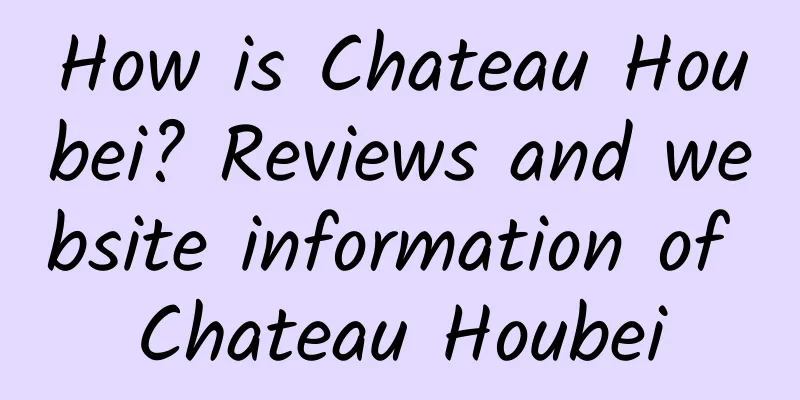 How is Chateau Houbei? Reviews and website information of Chateau Houbei