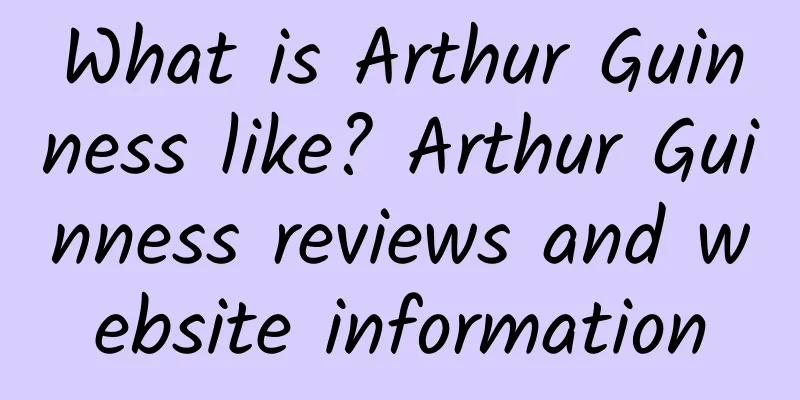 What is Arthur Guinness like? Arthur Guinness reviews and website information