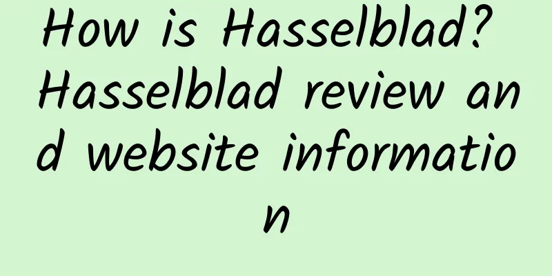 How is Hasselblad? Hasselblad review and website information