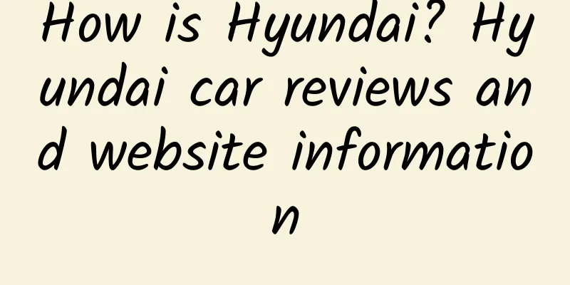 How is Hyundai? Hyundai car reviews and website information