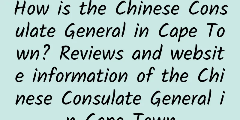 How is the Chinese Consulate General in Cape Town? Reviews and website information of the Chinese Consulate General in Cape Town