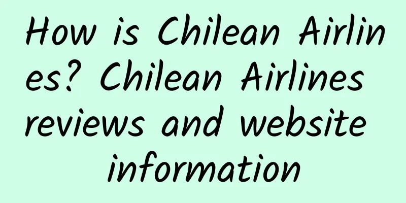 How is Chilean Airlines? Chilean Airlines reviews and website information