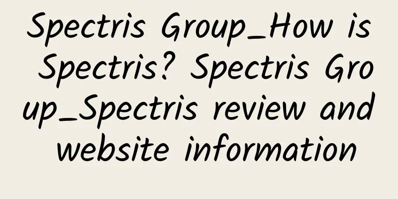 Spectris Group_How is Spectris? Spectris Group_Spectris review and website information