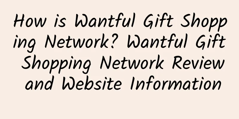 How is Wantful Gift Shopping Network? Wantful Gift Shopping Network Review and Website Information