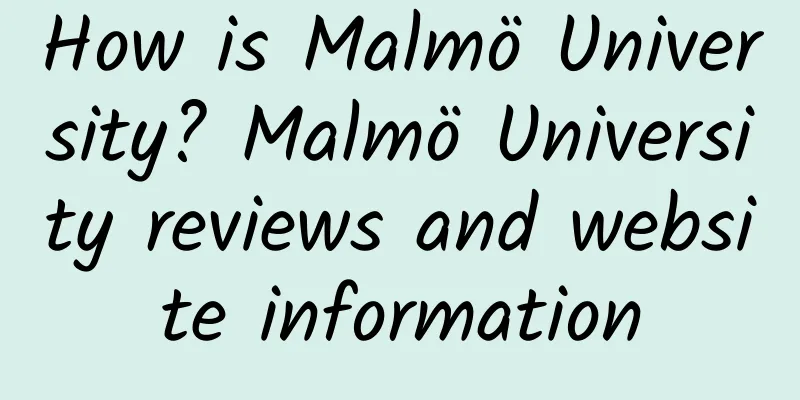 How is Malmö University? Malmö University reviews and website information