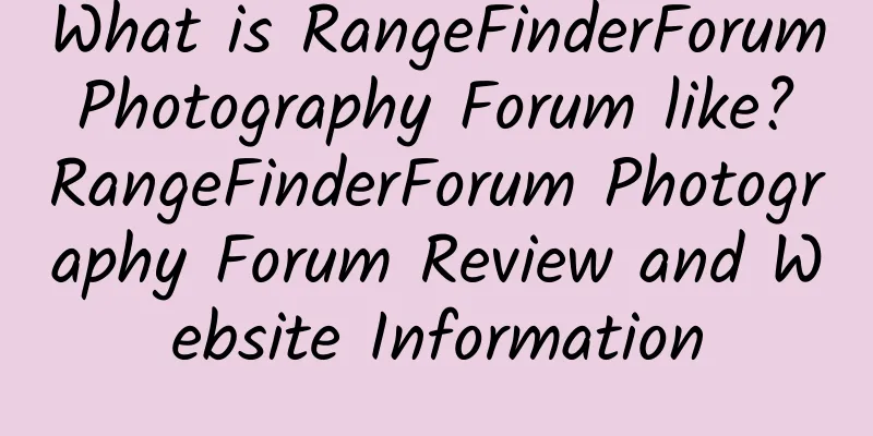 What is RangeFinderForum Photography Forum like? RangeFinderForum Photography Forum Review and Website Information