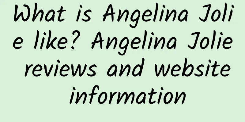 What is Angelina Jolie like? Angelina Jolie reviews and website information