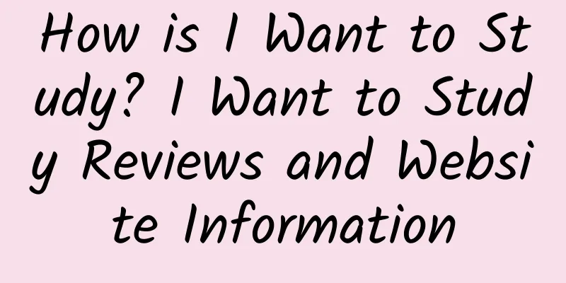 How is I Want to Study? I Want to Study Reviews and Website Information