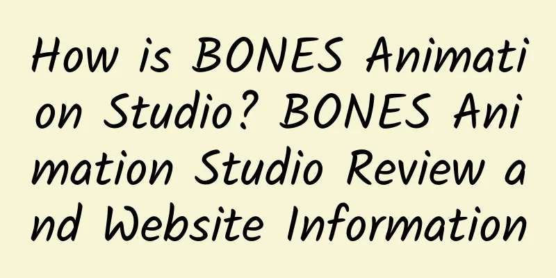 How is BONES Animation Studio? BONES Animation Studio Review and Website Information
