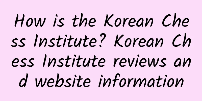 How is the Korean Chess Institute? Korean Chess Institute reviews and website information