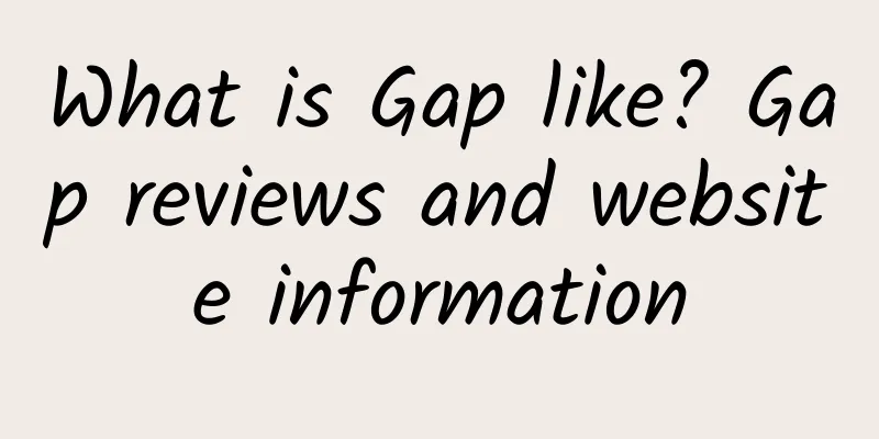 What is Gap like? Gap reviews and website information