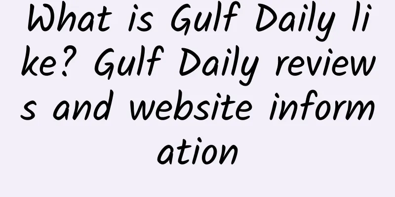 What is Gulf Daily like? Gulf Daily reviews and website information